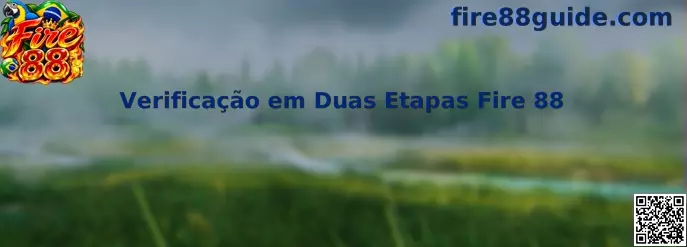 Guia completo de Verificação em Duas Etapas Fire 88 para proteção de conta