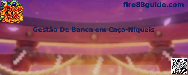 Gestão De Banca em Caça-Níqueis no Fire 88